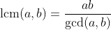 \text{lcm}(a,b)=\displaystyle\frac{ab}{\gcd(a,b)}