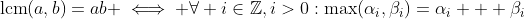 \text{lcm}(a,b)=ab \iff \forall i\in\mathbb{Z},i>0:\max(\alpha_i,\beta_i)=\alpha_i  +\beta_i