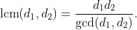 \text{lcm}(d_1,d_2)=\frac{d_1d_2}{\gcd(d_1,d_2)}.