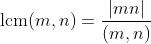 \text{lcm}(m,n)=\frac{|mn|}{(m,n)}