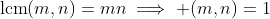 \text{lcm}(m,n)=mn\implies (m,n)=1