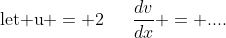\text{let u} = 2\,\,\,\,\,\,\,\,\,\frac{dv}{dx} = ....