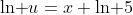 \text{ln }u=x \text{ln }5
