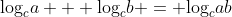 \text{log}_{c}a + \text{log}_{c}b = \text{log}_{c}ab