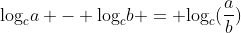 \text{log}_{c}a - \text{log}_{c}b = \text{log}_{c}(\frac{a}{b})