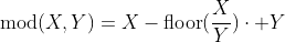 \text{mod}(X,Y)=X-\text{floor}(\frac{X}{Y})\cdot Y