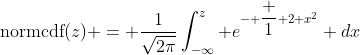 \text{normcdf}(z) = \frac{1}{\sqrt{2\pi}}\int_{-\infty}^z e^{- \dfrac 1 2 x^2} dx