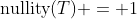 \text{nullity}(T) = 1