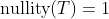 \text{nullity}(T)=1