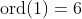 \text{ord}(1)=6