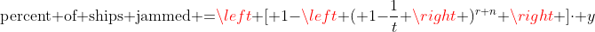 \text{percent of ships jammed =}\left [ 1-\left ( 1-\frac{1}{t} \right )^{r+n} \right ]\cdot y