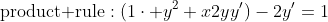 \text{product rule}:(1\cdot y^2+x2yy')-2y'=1