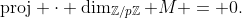 \text{proj} \cdot \dim_{\mathbb{Z}/p\mathbb{Z}} M = 0.