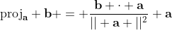 \text{proj}_{\bold{a}} \bold{b} = \frac{\bold{b} \cdot \bold{a}}{|| \bold{a} ||^2} \bold{a}