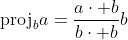 \text{proj}_ba=\frac{a\cdot b}{b\cdot b}b