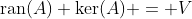 \text{ran}(A)+\text{ker}(A) = V