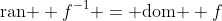 \text{ran } f^{-1} = \text{dom } f