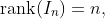 \text{rank}(I_{n})=n,