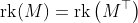 \text{rk}(M)=\text{rk}\left(M^{\top}\right)