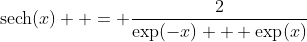 \text{sech}(x)  = \frac{2}{\text{exp}(-x) + \text{exp}(x)}