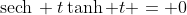 \text{sech}\, t\tanh t = 0