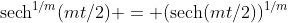 \text{sech}^{1/m}(mt/2) = (\text{sech}(mt/2))^{1/m}