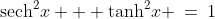 \text{sech}^2x + \text{tanh}^2x \:=\:1