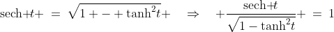 \text{sech }\!t \:=\:\sqrt{1 - \tanh^2\!t} \quad\Rightarrow\quad \dfrac{\text{sech }\!t}{\sqrt{1-\tanh^2\!t}} \:=\:1