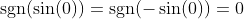 \text{sgn}(\sin(0))=\text{sgn}(-\sin(0))=0