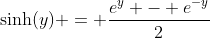 \text{sinh}(y) = \dfrac{e^y - e^{-y}}{2}