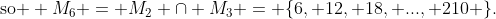 \text{so } M_6 = M_2 \cap M_3 = \{6, 12, 18, ..., 210 \}.