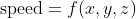 \text{speed}=f(x,y,z)