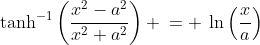 \text{tanh}^{-1}\left(\frac{x^2-a^2}{x^2+a^2}\right) \:= \:\ln\left(\frac{x}{a}\right)