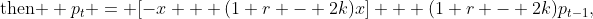 \text{then } p_t = [-x + (1+r - 2k)x] + (1+r - 2k)p_{t-1},