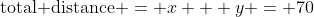 \text{total distance }= x + y = 70