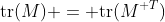 \text{tr}(M) = \text{tr}(M^{\textsc T})