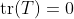 \text{tr}(T)=0
