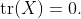 \text{tr}(X)=0.