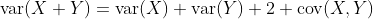 \text{var}(X+Y)=\text{var}(X)+\text{var}(Y)+2 \text{cov}(X,Y)