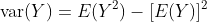 \text{var}(Y)=E(Y^2)-[E(Y)]^2