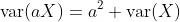 \text{var}(aX)=a^2 \text{var}(X)