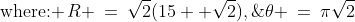 \text{where: }\,R \:=\:\sqrt{2}(15+ \sqrt{2}),\;\theta \:=\:\pi\sqrt{2}