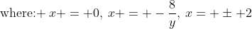 \text{where: }\:x = 0,\:x = -\frac{8}{y},\:x= \pm 2
