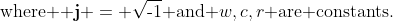 \text{where }{\bf j} = \sqrt{\text{-}1}\text{ and }w,c,r\text{ are constants.}
