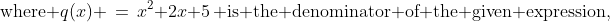 \text{where }q(x) \,=\,x^2+2x+5\,\text{ is the denominator of the given expression,}