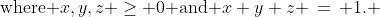 \text{where }x,y,z \ge 0\text{ and }x+y+z \,=\, 1. 