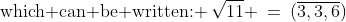 \text{which can be written: }\,\sqrt{11} \:=\:(\overline{3,3,6})