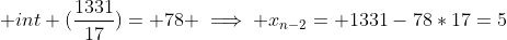 \text {int} (\frac{1331}{17})= 78 \implies x_{n-2}= 1331-78*17=5
