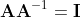 \textbf{A}\textbf{A}^{-1}=\textbf{I}