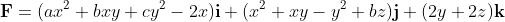 \textbf{F}=(ax^2+bxy+cy^2-2x)\textbf{i}+(x^2+xy-y^2+bz)\textbf{j}+(2y+2z)\textbf{k}